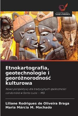 Etnokartografia, geotechnologie i georóżnorodnośc kulturowa - Liliane Rodrigues de Oliveira Braga,Maria Márcia M Machado - cover