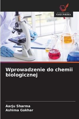 Wprowadzenie do chemii biologicznej - Aarju Sharma,Ashima Gakhar - cover