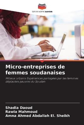 Micro-entreprises de femmes soudanaises - Shadia Daoud,Rawia Mahmoud,Amna Ahmed Abdallah El Sheikh - cover