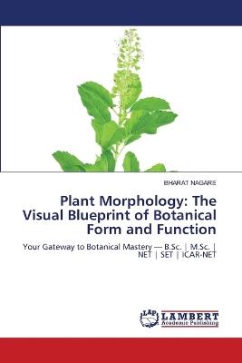 Plant Morphology: The Visual Blueprint of Botanical Form and Function - Bharat Nagare - cover