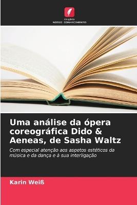 Uma análise da ópera coreográfica Dido & Aeneas, de Sasha Waltz - Karin Weiß - cover