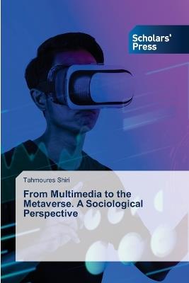 From Multimedia to the Metaverse. A Sociological Perspective - Tahmoures Shiri - cover