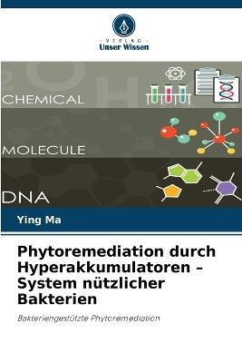 Phytoremediation durch Hyperakkumulatoren - System nützlicher Bakterien - Ying Ma - cover