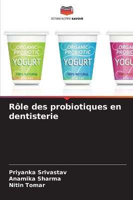 Rôle des probiotiques en dentisterie - Priyanka Srivastav,Anamika Sharma,Nitin Tomar - cover