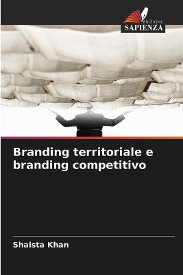 Branding territoriale e branding competitivo - Shaista Khan - cover