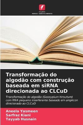 Transformação do algodão com construção baseada em siRNA direcionada ao CLCuD - Aneela Yasmeen,Sarfraz Kiani,Tayyab Husnain - cover