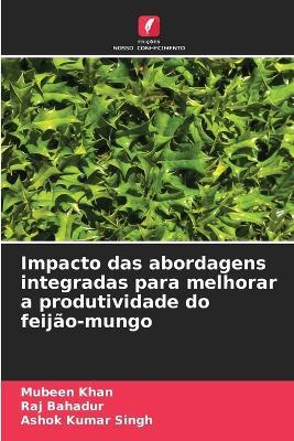 Impacto das abordagens integradas para melhorar a produtividade do feijão-mungo - Mubeen Khan,Raj Bahadur,Ashok Kumar Singh - cover