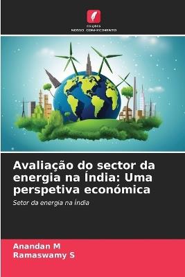 Avaliação do sector da energia na Índia: Uma perspetiva económica - Anandan M,Ramaswamy S - cover