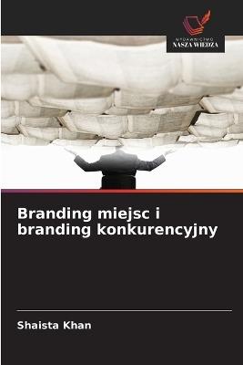 Branding miejsc i branding konkurencyjny - Shaista Khan - cover
