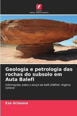 Geologia e petrologia das rochas do subsolo em Auta Balefi - Eze Uchenna - cover