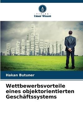 Wettbewerbsvorteile eines objektorientierten Geschäftssystems - Hakan Butuner - cover
