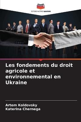 Les fondements du droit agricole et environnemental en Ukraine - Artem Koldovsky,Katerina Chernega - cover