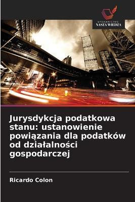 Jurysdykcja podatkowa stanu: ustanowienie powiązania dla podatków od dzialalności gospodarczej - Ricardo Colon - cover