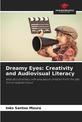 Dreamy Eyes: Creativity and Audiovisual Literacy - Inês Santos Moura - cover