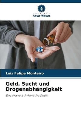 Geld, Sucht und Drogenabhängigkeit - Luiz Felipe Monteiro - cover