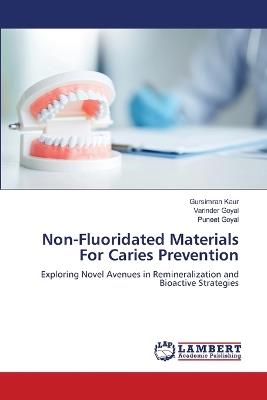 Non-Fluoridated Materials For Caries Prevention - Gursimran Kaur,Varinder Goyal,Puneet Goyal - cover