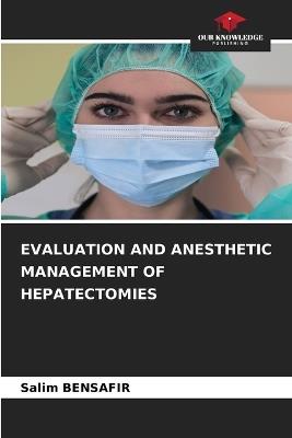 Evaluation and Anesthetic Management of Hepatectomies - Salim Bensafir - cover