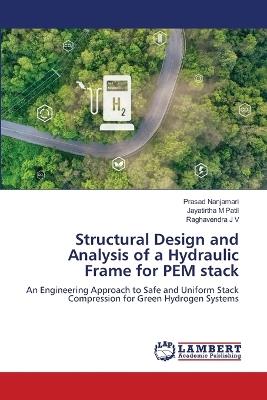 Structural Design and Analysis of a Hydraulic Frame for PEM stack - Prasad Nanjamari,Jayatirtha M Patil,Raghavendra J V - cover