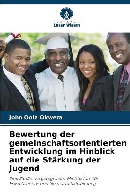 Bewertung der gemeinschaftsorientierten Entwicklung im Hinblick auf die Stärkung der Jugend - John Oola Okwera - cover