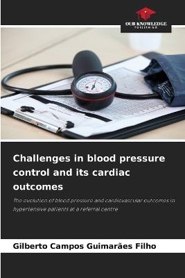 Challenges in blood pressure control and its cardiac outcomes - Gilberto Campos Guimarães Filho - cover