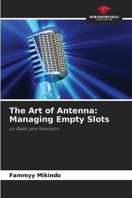 The Art of Antenna: Managing Empty Slots - Fammyy Mikindo - cover