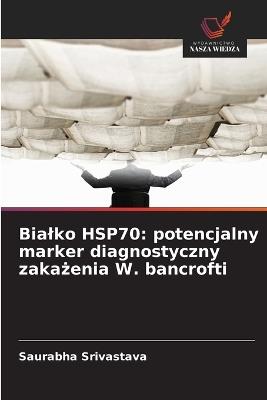 Bialko HSP70: potencjalny marker diagnostyczny zakażenia W. bancrofti - Saurabha Srivastava - cover