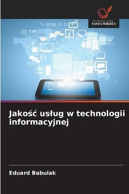 Jakośc uslug w technologii informacyjnej - Eduard Babulak - cover