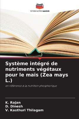 Système intégré de nutriments végétaux pour le maïs (Zea mays L.) - K Rajan,D Dinesh,V Kasthuri Thilagam - cover