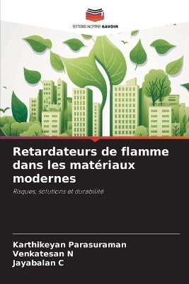Retardateurs de flamme dans les matériaux modernes - Karthikeyan Parasuraman,Venkatesan N,Jayabalan C - cover