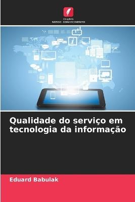 Qualidade do serviço em tecnologia da informação - Eduard Babulak - cover