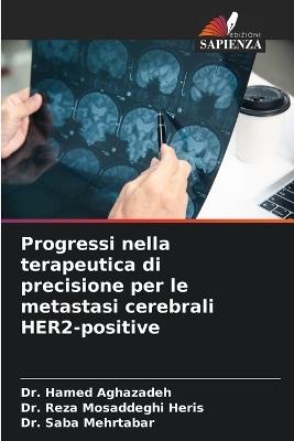 Progressi nella terapeutica di precisione per le metastasi cerebrali HER2-positive - Hamed Aghazadeh,Reza Mosaddeghi Heris,Saba Mehrtabar - cover