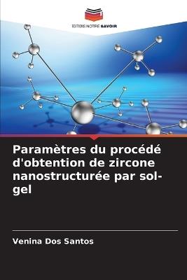 Paramètres du procédé d'obtention de zircone nanostructurée par sol-gel - Venina Dos Santos - cover