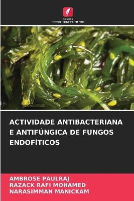 Actividade Antibacteriana E Antifúngica de Fungos Endofíticos - Ambrose Paulraj,Razack Rafi Mohamed,Narasimman Manickam - cover