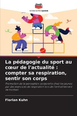 La pédagogie du sport au coeur de l'actualité: compter sa respiration, sentir son corps - Florian Kuhn - cover