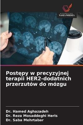 Postępy w precyzyjnej terapii HER2-dodatnich przerzutów do mózgu - Hamed Aghazadeh,Reza Mosaddeghi Heris,Saba Mehrtabar - cover