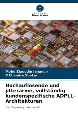 Hochauflösende und jitterarme, vollständig kundenspezifische ADPLL-Architekturen - Mohd Ziauddin Jahangir,P Chandra Shekar - cover