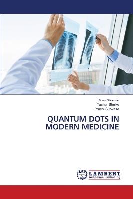 Quantum Dots in Modern Medicine - Kiran Bhosale,Tushar Shelke,Prachi Surwase - cover