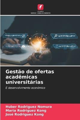 Gestão de ofertas acadêmicas universitárias - Huber Rodriguez Nomura,Maria Rodriguez Kong,José Rodriguez Kong - cover