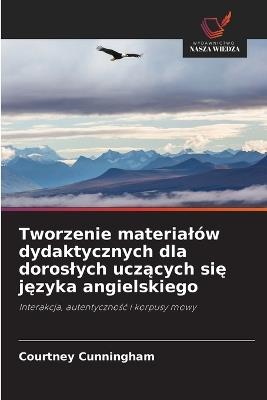 Tworzenie materialów dydaktycznych dla doroslych uczących się języka angielskiego - Courtney Cunningham - cover