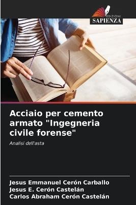 Acciaio per cemento armato "Ingegneria civile forense" - Jesús Emmanuel Cerón Carballo,Jesus E Cerón Castelán,Carlos Abraham Cerón Castelán - cover