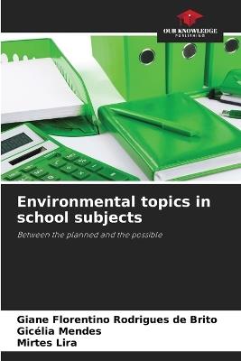 Environmental topics in school subjects - Giane Florentino Rodrigues de Brito,Gicélia Mendes,Mirtes Lira - cover