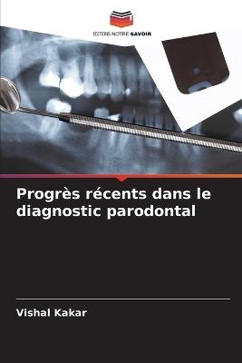 Progrès récents dans le diagnostic parodontal - Vishal Kakar - cover