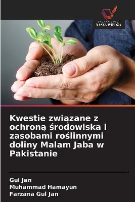 Kwestie związane z ochroną środowiska i zasobami roślinnymi doliny Malam Jaba w Pakistanie - Gul Jan,Muhammad Hamayun,Farzana Gul Jan - cover