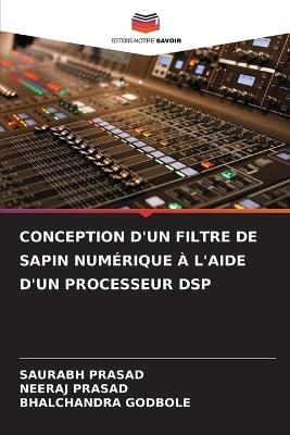 Conception d'Un Filtre de Sapin Numérique À l'Aide d'Un Processeur DSP - Saurabh Prasad,Neeraj Prasad,Bhalchandra Godbole - cover