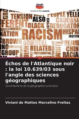 Échos de l'Atlantique noir: la loi 10.639/03 sous l'angle des sciences géographiques - Viviani de Mattos Marcelino Freitas - cover