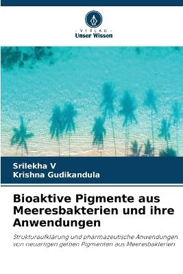 Bioaktive Pigmente aus Meeresbakterien und ihre Anwendungen - Srilekha V,Krishna Gudikandula - cover