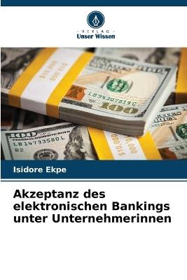 Akzeptanz des elektronischen Bankings unter Unternehmerinnen - Isidore Ekpe - cover
