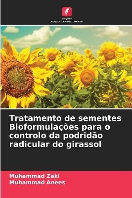 Tratamento de sementes Bioformulações para o controlo da podridão radicular do girassol - Muhammad Zaki,Muhammad Anees - cover
