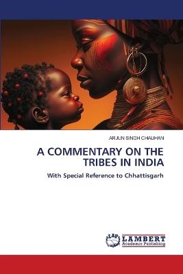 A Commentary on the Tribes in India - Arjun Singh Chauhan - cover