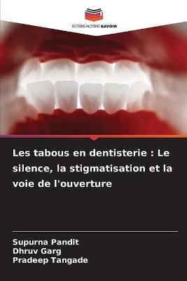 Les tabous en dentisterie: Le silence, la stigmatisation et la voie de l'ouverture - Supurna Pandit,Dhruv Garg,Pradeep Tangade - cover